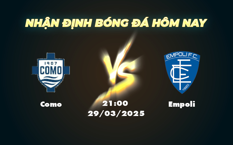 Nhận định soi kèo trận đấu Como vs Empoli Cuộc đối đầu cân tài giữa hai đội bóng đang gặp khó 1 como empoli 29 03 seria a