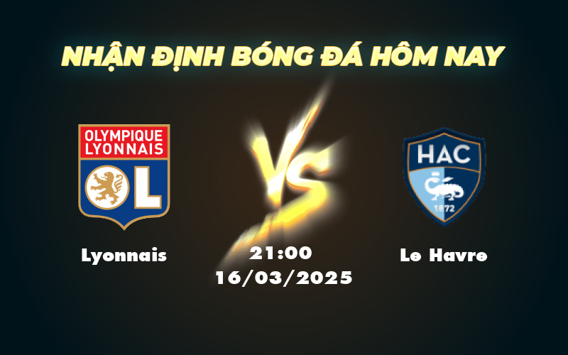 Nhận định soi kèo Lyonnais vs Le Havre Thế trận trên chân tại Ligue 1 1 lyonnais le havre 16 03 ligue 1