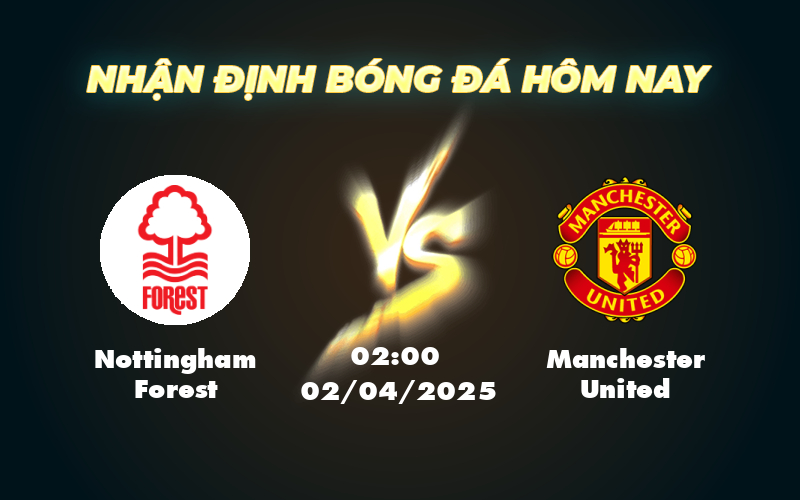 Nhận định soi kèo Nottingham Forest vs Manchester United Cuộc đối đầu đầy thử thách 1 nottingham forest manchester united 02 04 ngoai hang anh