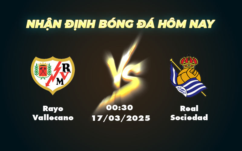 Nhận định và soi kèo trận đấu Rayo Vallecano vs Real Sociedad Cuộc đối đầu cân sức 1 rayo vallecano real sociedad 17 03 la liga