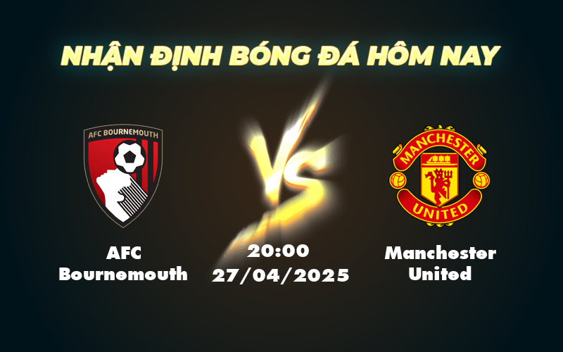 Nhận định soi kèo Bournemouth vs Manchester United Hấp dẫn tại vòng đấu Ngoại hạng Anh 1 afc bournemouth manchester united 27 04 ngoai hang anh