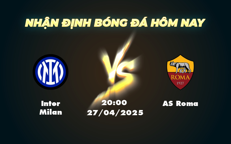Soi kèo Inter Milan vs AS Roma Cuộc chiến cân tài cân sức tại Serie A 1 inter milan as roma 27 04 seria a