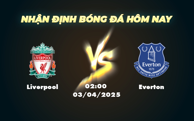 Nhận định Soi kèo trận Liverpool vs Everton Derby vùng Merseyside kịch tính 1 liverpool everton 03 04 ngoai hang anh