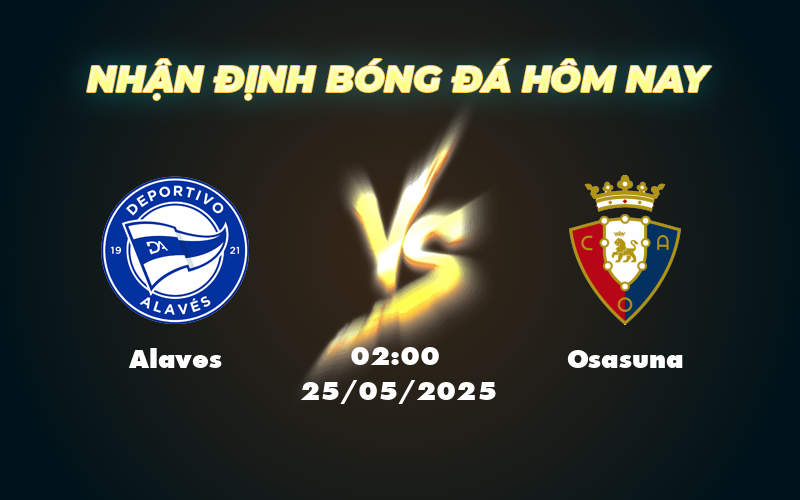 Nhận định soi kèo Alaves vs Osasuna Sức mạnh vượt trội của Osasuna 1 alaves osasuna 25 05 la liga
