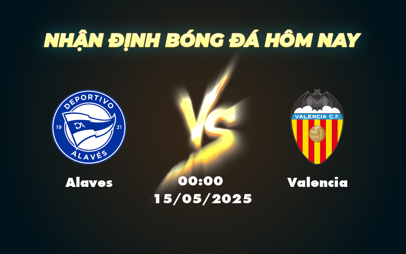 Nhận định soi kèo Alaves vs Valencia Cuộc chiến hấp dẫn tại La Liga 1 alaves valencia 15 05 la liga