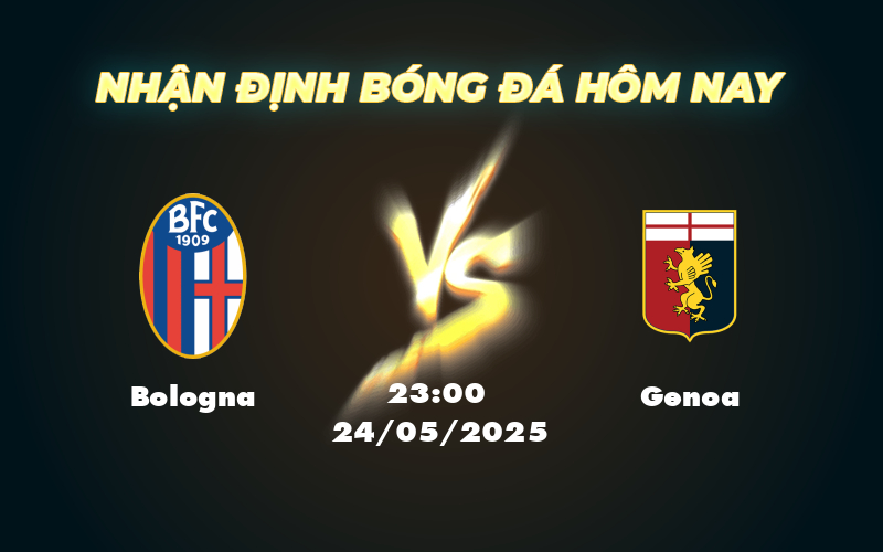 Soi kèo nhận định trận đấu Bologna vs Genoa Cơ hội bứt phá của đội nhà 1 bologna genoa 24 05 seria a
