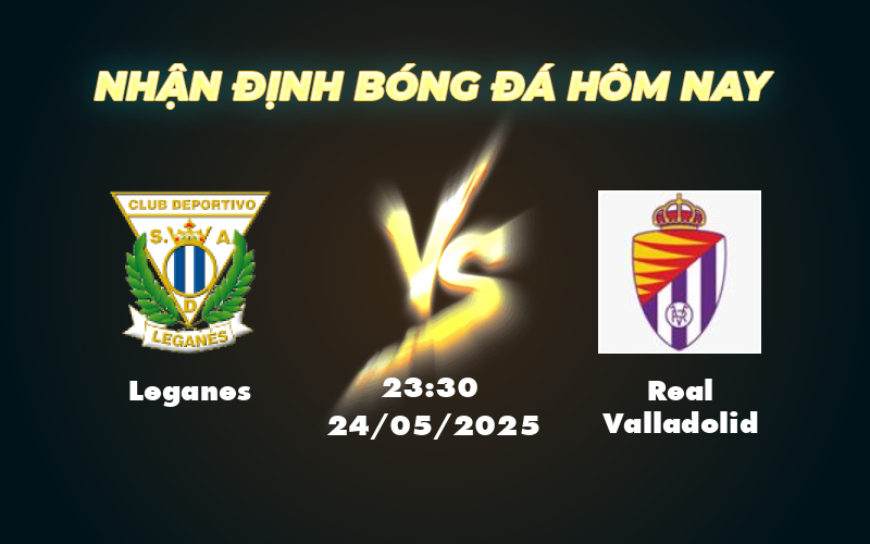 Cơ hội cho Leganes bứt phá trước Real Valladolid đang khủng hoảng 1 leganes real valladolid 24 05 la liga