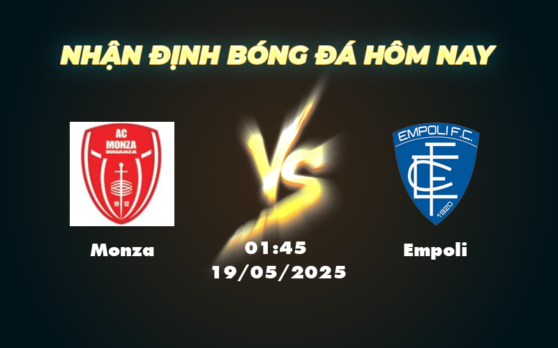 Soi kèo Monza vs Empoli Cuộc đối đầu cân tài cân sức tại Serie A 1 monza empoli 19 05 seria a