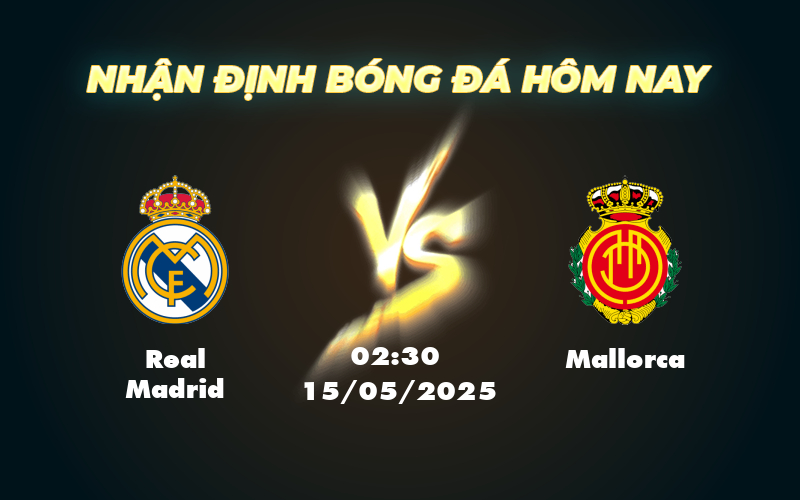 Soi kèo Real Madrid vs Mallorca Quyết tâm chiến thắng của Kền Kền Trắng 1 real madrid mallorca 15 05 la liga