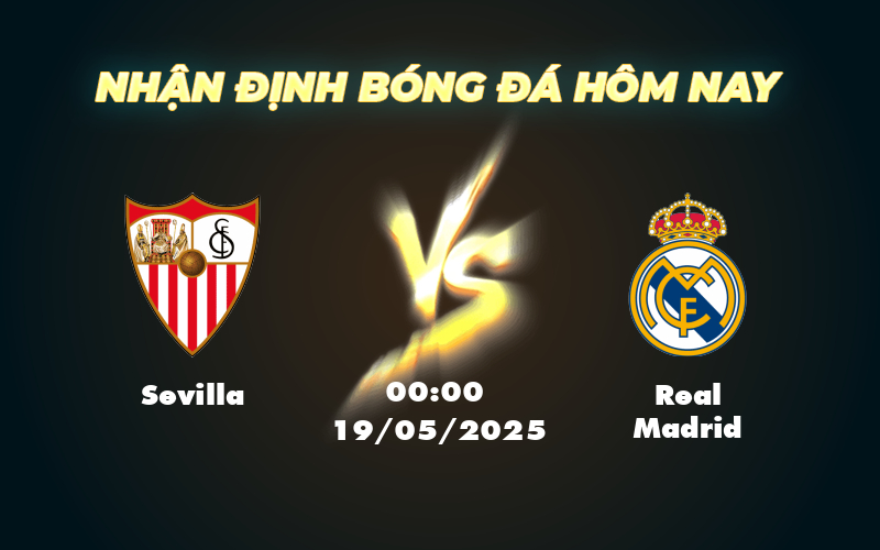 Nhận định Sevilla vs Real Madrid Gã khổng lồ trỗi dậy tại La Liga 1 sevilla real madrid 19 05 la liga