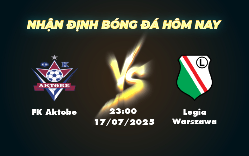 Nhận định soi kèo FK Aktobe vs Legia Warszawa Cơ hội nào cho đội chủ nhà 1 fk aktobe legia warszawa 17 07 c2